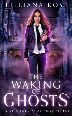 The Waking of Ghosts by Lilliana Rose