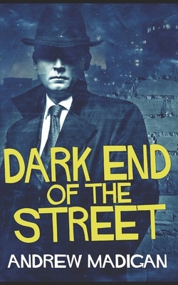 Dark End Of The Street: Trade Edition by Andrew Madigan