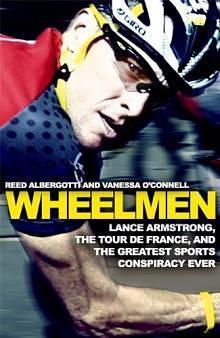 Wheelmen: Lance Armstrong, the Tour de France, and the Greatest Sports Conspiracy Ever by Reed Albergotti