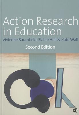 Action Research in Education by Vivienne Baumfield, Kate Walls, Elaine Hall