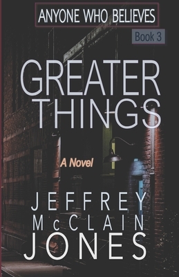 Greater Things by Jeffrey McClain Jones