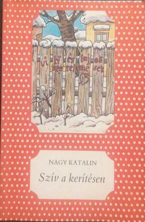 Szív a kerítésen Pöttyös könyvek by Katalin Nagy