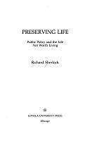 Preserving Life: Public Policy and the Life Not Worth Living by Richard Sherlock