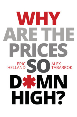 Why Are The Prices So Damn High? by Alex Tabarrok, Eric Helland