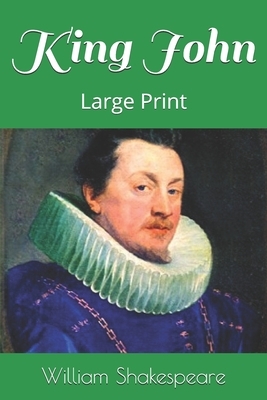 King John: Large Print by William Shakespeare