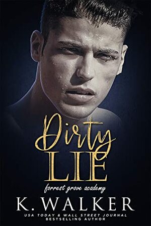 Dirty Lie: A High School Bully Romance (Forrest Grove Academy Book 1) by K. Walker