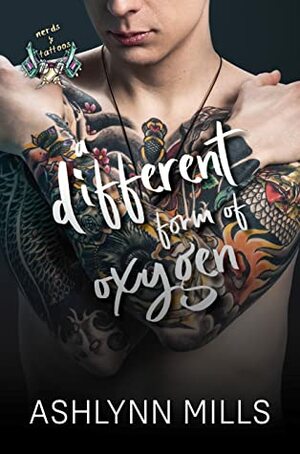 A Different Form of Oxygen (Nerds and tatoos #2) by Ashlynn Mills