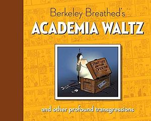 Berkeley Breathed's Academia Waltz & Other Transgressions by Berkeley Breathed, Berkeley Breathed