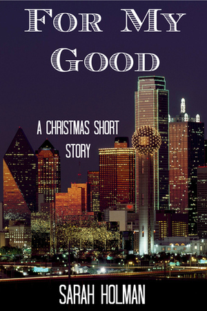 For My Good by Sarah Holman