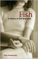 Fish: A History of One Migration by Peter Aleshkovsky, Nina Shevchuk-Murray