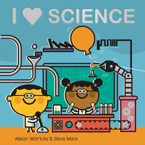I Love Science: Explore with Sliders, Lift-The-Flaps, a Wheel, and More! by Allison Wortche