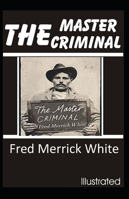 The Master Criminal Illustrated by Fred Merrick White