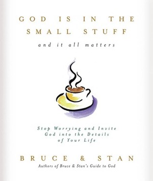 God Is in the Small Stuff... And It All Matters by Bruce Bickel, Stan Jantz