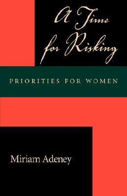 A Time for Risking: Priorities for Women by Miriam Adeney