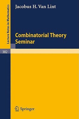 Combinatorial Theory Seminar Eindhoven University of Technology by J. H. Van Lint