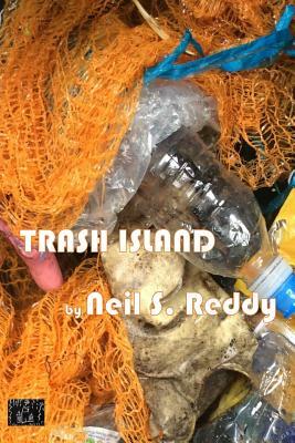 Trash Island by Neil S. Reddy