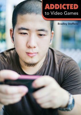 Addicted to Video Games by Bradley Steffens