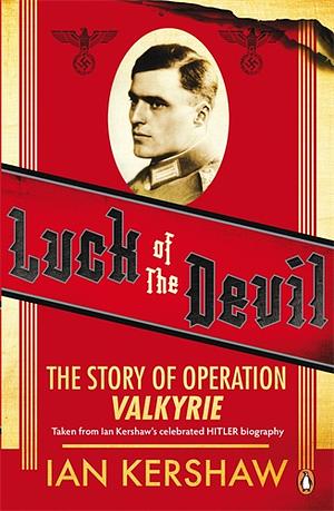 Luck of the Devil: The Story of Operation Valkyrie by Ian Kershaw