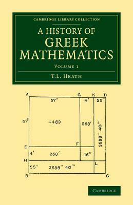 A History of Greek Mathematics: Volume 1 by T. L. Heath