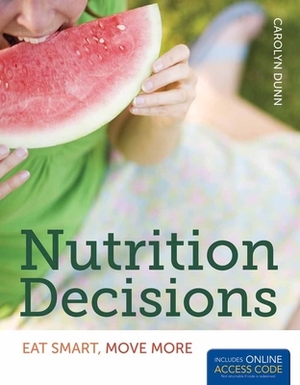 Nutrition Decisions: Eat Smart, Move More [With Access Code] by Carolyn Dunn