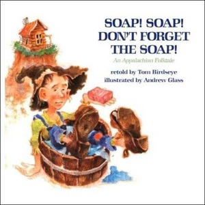 Soap! Soap! Don't Forget the Soap!: An Appalachian Folktale by Andrew Glass, Tom Birdseye