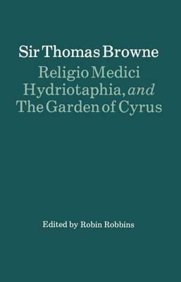 Religio Medici, Hydriotaphia, and the Garden of Cyrus by Thomas Browne