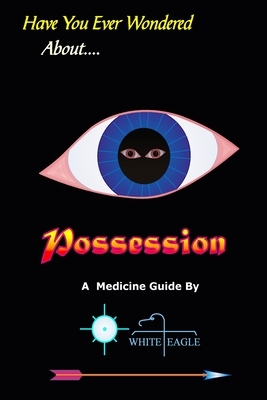 Possession: And The Spiritual Dynamics of the Mind by White Eagle