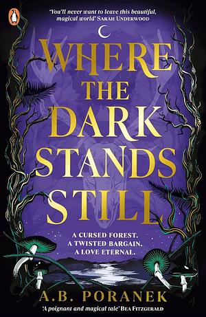 Where the Dark Stands Still by A.B. Poranek