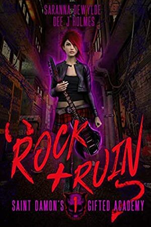 Rock and Ruin (Saint Damon's Academy for the Gifted #1) by Dee J. Holmes, Saranna DeWylde