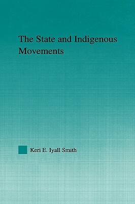 The State and Indigenous Movements by Keri E. Iyall Smith