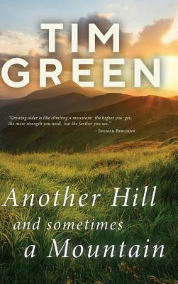 Another Hill and Sometimes a Mountain by Tim Green