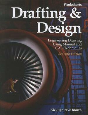 Drafting & Design Worksheets: Engineering Drawing Using Manual and CAD Techniques by Clois E. Kicklighter, Walter C. Brown