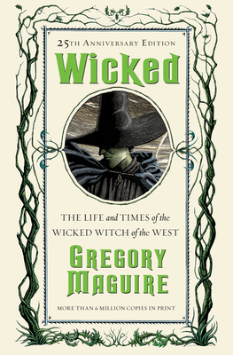 Wicked: The Life and Times of the Wicked Witch of the West by Gregory Maguire