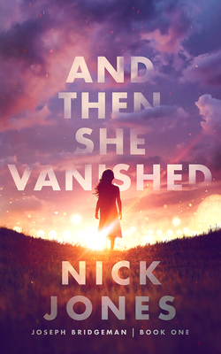 And Then She Vanished by Nick Jones