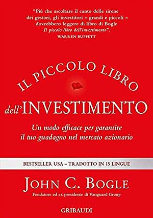 Il piccolo libro dell'investimento. Un modo efficace per garantire il tuo guadagno nel mercato azionario by John C. Bogle