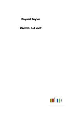 Views a-Foot by Bayard Taylor