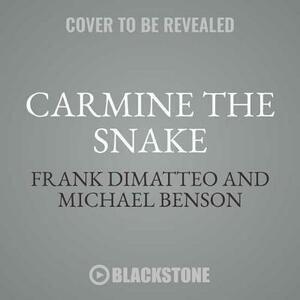 Carmine the Snake: Carmine Persico and His Murderous Mafia Family by Frank Dimatteo, Michael Benson