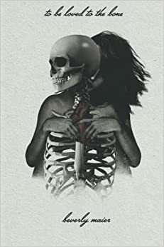 To Be Loved To The Bone by Beverly Maier