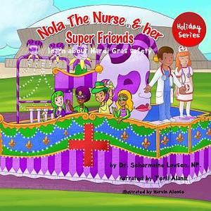 Nola The Nurse® and her Super Friends: Learn About Mardi Gras Safety by Dr Scharmaine Lawson