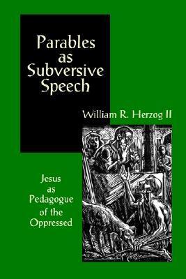 Parables As Subversive Speech by William R. Herzog II