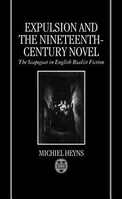 Expulsion and the Nineteenth-Century Novel: The Scapegoat in English Realist Fiction by Michiel Heyns
