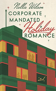 Corporate Mandated Holiday Romance by Nellie Wilson