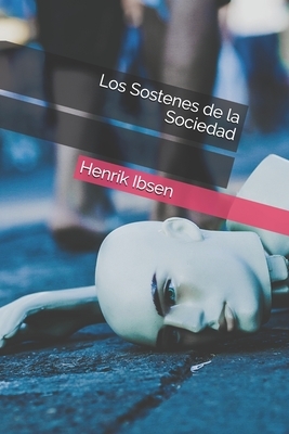 Los Sostenes de la Sociedad by Henrik Ibsen