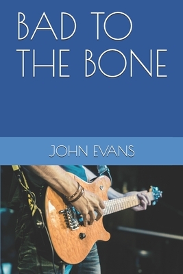 Bad to the Bone by John Evans