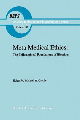 Meta Medical Ethics: The Philosophical Foundations of Bioethics by 