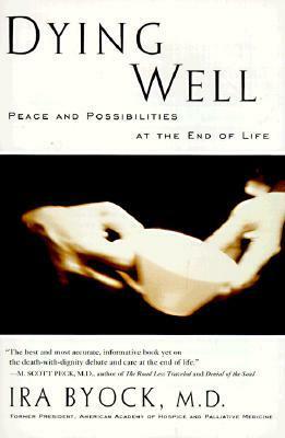 Dying Well: Peace and Possibilities at the End of Life by Ira Byock