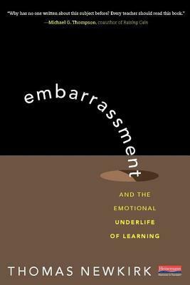 Embarrassment: And the Emotional Underlife of Learning by Thomas Newkirk