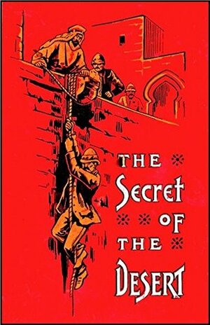 The Secret of the Desert; or, How We Crossed Arabia in the 'Antelope' (Illustrated) (Supplemental Notes) by Arthur Twidle, D. P. Beache, Edward Douglas Fawcett