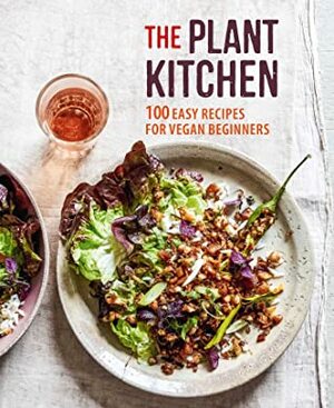 The Plant Kitchen: 100 easy recipes for vegan beginners by Ryland Peters Small