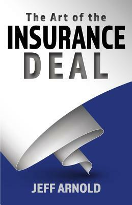 The Art of the Insurance Deal by Jeff Arnold